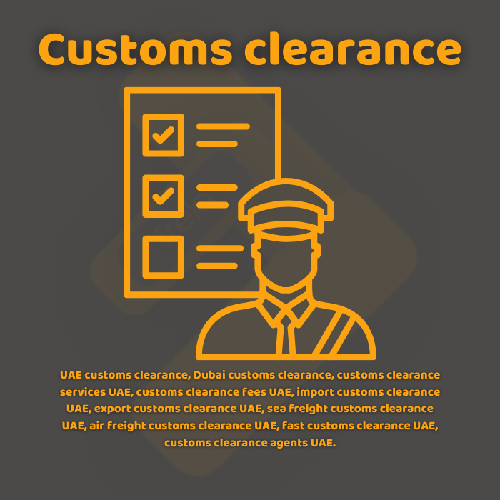 UAE customs clearance, Dubai customs clearance, customs clearance services UAE, customs clearance fees UAE, import customs clearance UAE, export customs clearance UAE, sea freight customs clearance UAE, air freight customs clearance UAE, fast customs clearance UAE, customs clearance agents UAE.