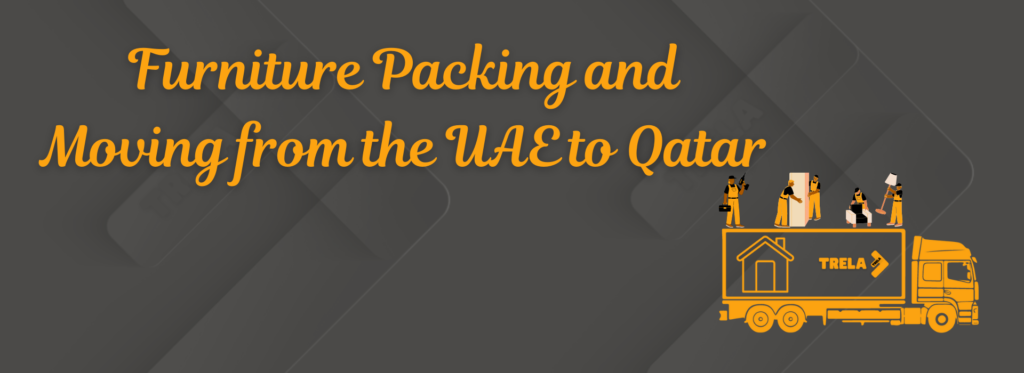 Furniture packaging, shipping furniture from UAE to Qatar, furniture shipping services, moving furniture from UAE to Doha, international furniture shipping, best shipping companies, cost of shipping furniture to Qatar, furniture packing for transport, packing and wrapping services, residential furniture shipping.